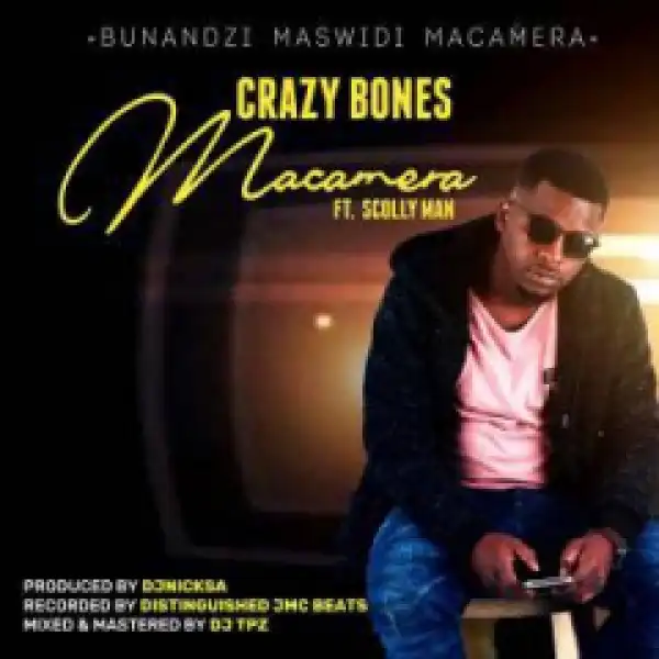 Crazy Bones - MaCamera Ft. Scolly Man